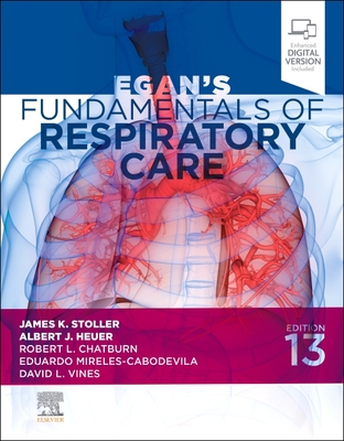 Egan's Fundamentals of Respiratory Care - Stoller, James K, MD, MS, Fccp (Editor), and Heuer, Albert J, PhD, MBA, Rrt (Editor), and Vines, David L, PhD, Rrt, Fccp...