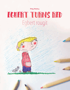 Egbert Turns Red Egbert Rougit: Children's Coloring Book English-French (Bilingual Edition)