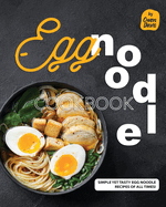 Egg Noodle Cookbook: Simple yet Tasty Egg Noodle Recipes of All Times!