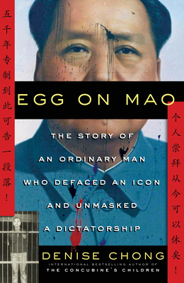 Egg on Mao: The Story of an Ordinary Man Who Defaced an Icon and Unmasked a Dictatorship - Chong, Denise