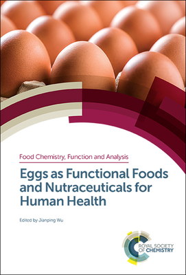 Eggs as Functional Foods and Nutraceuticals for Human Health - Wu, Jianping (Editor)