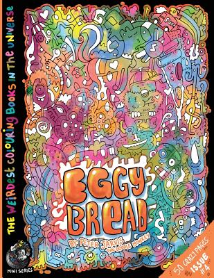 Eggy Bread: The Weirdest colouring book in the universe #4: by The Doodle Monkey - Jarvis, Peter, Mr.