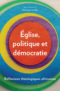 Eglise, politique et democratie: Reflexions theologiques africaines