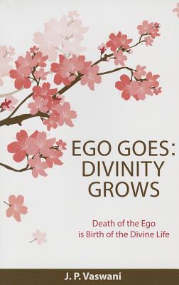 Ego Goes: Divinity Grows - Vaswani, J P