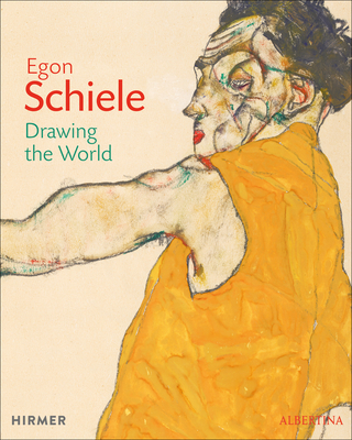 Egon Schiele: Drawing the World - Schroder, Klaus Albrecht (Editor)
