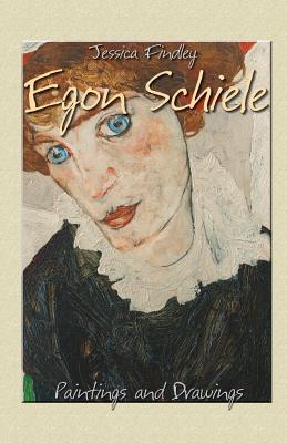 Egon Schiele: Paintings and Drawings - Findley, Jessica