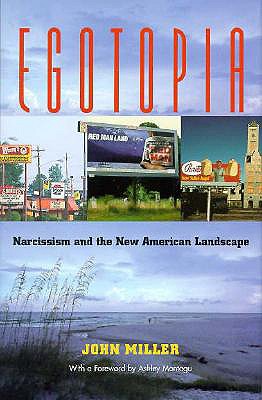 Egotopia: Narcissism and the New American Landscape - Miller, John