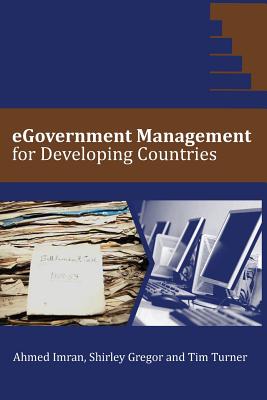 eGovernment Management for Developing Countries - Imran, Ahmed, and Turner, Tim, and Gregor, Shirley