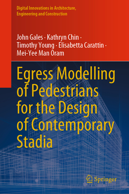 Egress Modelling of Pedestrians for the Design of Contemporary Stadia - Gales, John, and Chin, Kathryn, and Young, Timothy