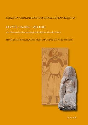 Egypt 1350 BC to Ad 1800: Art Historical and Archeological Studies for Gawdat Gabra - Eaton-Krauss, Marianne (Editor), and Fluck, Cacilia (Editor), and Van Loon, Gertrud J (Editor)