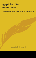 Egypt And Its Monuments: Pharaohs, Fellahs And Explorers