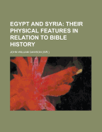 Egypt and Syria: Their Physical Features in Relation to Bible History