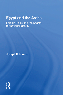 Egypt and the Arabs: Foreign Policy and the Search for National Identity - Lorenz, Joseph P