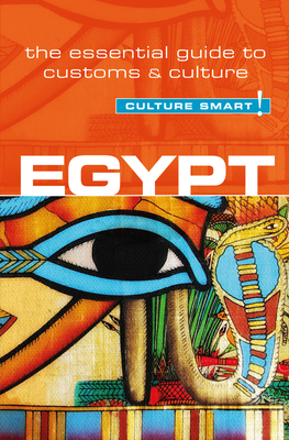 Egypt - Culture Smart!: The Essential Guide to Customs & Culture - Zayan, Jailan, and Culture Smart!