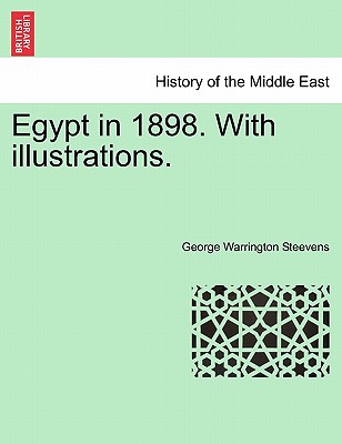 Egypt in 1898. with Illustrations. - Steevens, George Warrington