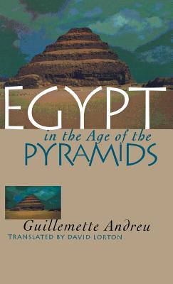 Egypt in the Age of the Pyramids - Andreu, Guillemette, and Lorton, David (Translated by)