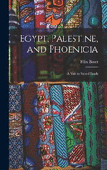 Egypt, Palestine, and Phoenicia: A Visit to Sacred Lands