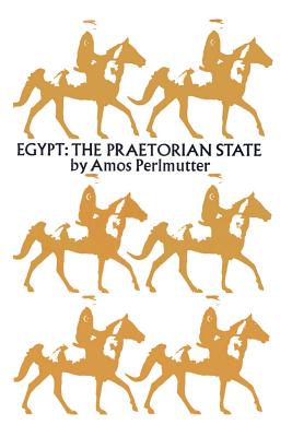 Egypt: The Praetorian State - Perlmutter, Amos
