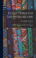 Egypt Through The Stereoscope: A Journey Through The Land Of The Pharaohs