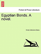 Egyptian Bonds. a Novel. - Bates, Emily Katharine