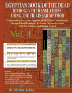 EGYPTIAN BOOK OF THE DEAD HIEROGLYPH TRANSLATIONS USING THE TRILINEAR METHOD Volume 4: Understanding the Mystic Path to Enlightenment Through Direct Readings of the Sacred Signs and Symbols of Ancient Egyptian Language With Trilinear Deciphering Method