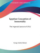 Egyptian Conception of Immortality: The Ingersoll Lecture of 1911