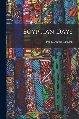 Egyptian Days - Marden, Philip Sanford