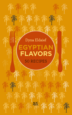 Egyptian Flavors: 50 Recipes - Eldaief, Dyna