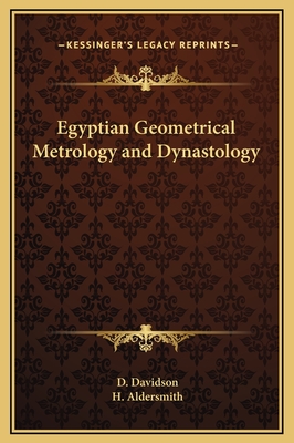 Egyptian Geometrical Metrology and Dynastology - Davidson, D, and Aldersmith, H