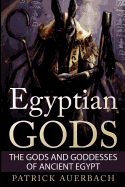 Egyptian Gods: The Gods and Goddesses of Ancient Egypt