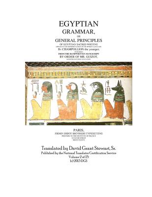 Egyptian Grammar, or General Principles of Egyptian Sacred Writing: The Foundation of Egyptology - Stewart Sr, David Grant (Translated by), and Champollion, Jean Francois