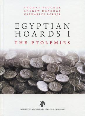 Egyptian Hoards I: The Ptolemies - Faucher, Thomas, and Meadows, Andrew R, and Lorber, Catharine