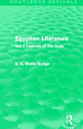 Egyptian Literature (Routledge Revivals): Vol. I: Legends of the Gods