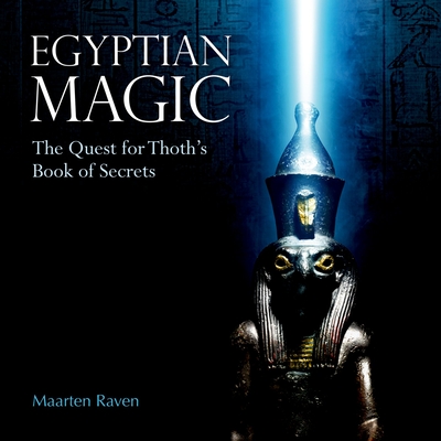 Egyptian Magic: The Quest for Thoth's Book of Secrets - Raven, Maarten J