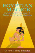 Egyptian Magick: Enter the Body of Light & Travel the Magickal Universe - Schueler, Gerald, and & Betty Schueler, Gerald, and Schueler, Betty