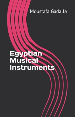 Egyptian Musical Instruments - Gadalla, Moustafa