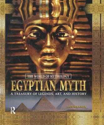 Egyptian Myth: A Treasury of Legends, Art, and History: A Treasury of Legends, Art, and History - Kramer, Ann