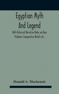 Egyptian Myth And Legend With Historical Narrative Notes On Race Problems Comparative Beliefs Etc.