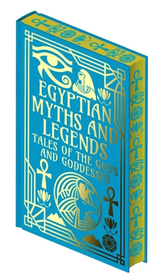 Egyptian Myths and Legends: Tales of the Gods and Goddesses - Wallis Budge, Ea, and Flinders Petrie, W M