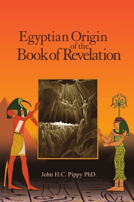 Egyptian Origin of the Book of Revelation - Pippy, John H C