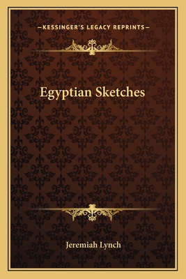 Egyptian Sketches - Lynch, Jeremiah