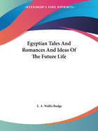 Egyptian Tales And Romances And Ideas Of The Future Life