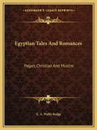 Egyptian Tales And Romances: Pagan, Christian And Muslim