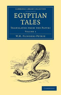 Egyptian Tales: Volume 1: Translated from the Papyri - Petrie, William Matthew Flinders