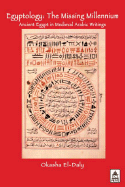 Egyptology: The Missing Millennium. Ancient Egypt in Medieval Arabic Writings - El Daly, Okasha, and Daly, Okasha El, and El, Saffar Ruth, Professor