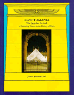 Egyptomania: The Egyptian Revival, a Recurring Theme in the History of Taste - Curl, James Stevens