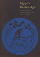 Egypt's Golden Age: The Art of Living in the New Kingdom, 1558-1085 BC - Brovarski, Edward (Editor)