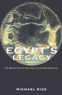 Egypt's Legacy: The Archetypes of Western Civilization 3000-30 BC