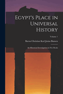 Egypt's Place in Universal History: An Historical Investigation in Five Books; Volume 1