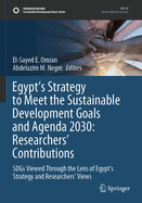 Egypt's Strategy to Meet the Sustainable Development Goals and Agenda 2030: Researchers' Contributions: SDGs Viewed Through the Lens of Egypt's Strategy and Researchers' Views